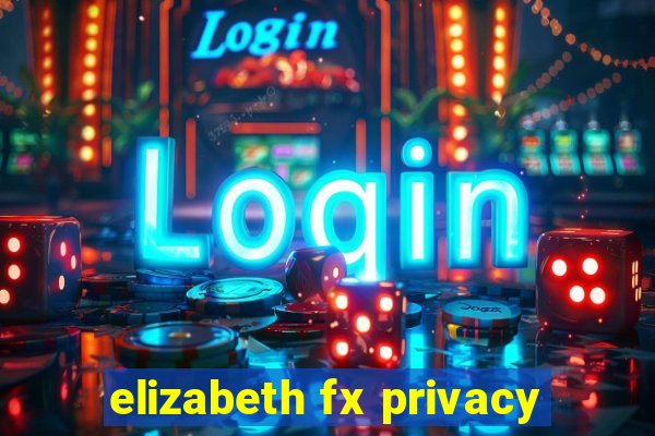 elizabeth fx privacy